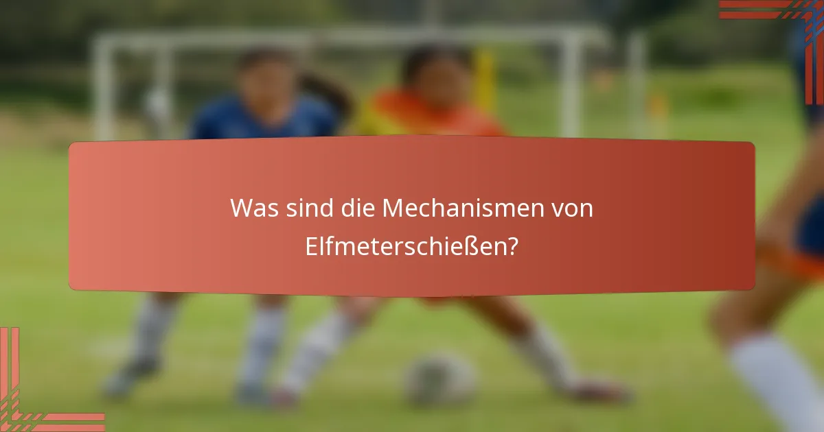 Was sind die Mechanismen von Elfmeterschießen?
