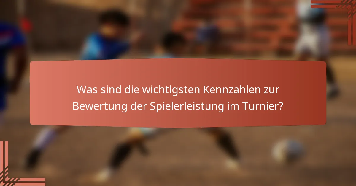 Was sind die wichtigsten Kennzahlen zur Bewertung der Spielerleistung im Turnier?