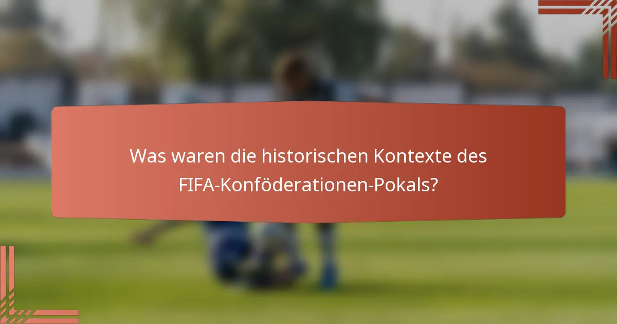 Was waren die historischen Kontexte des FIFA-Konföderationen-Pokals?