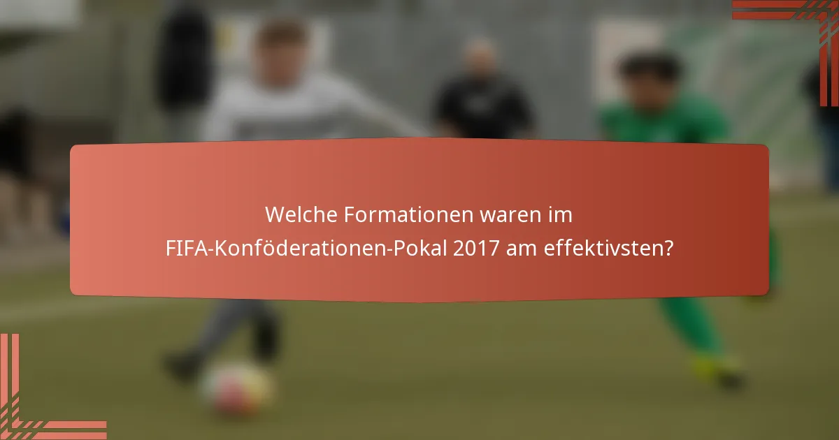Welche Formationen waren im FIFA-Konföderationen-Pokal 2017 am effektivsten?