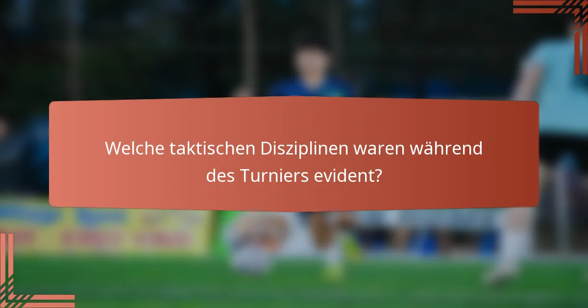 Welche taktischen Disziplinen waren während des Turniers evident?