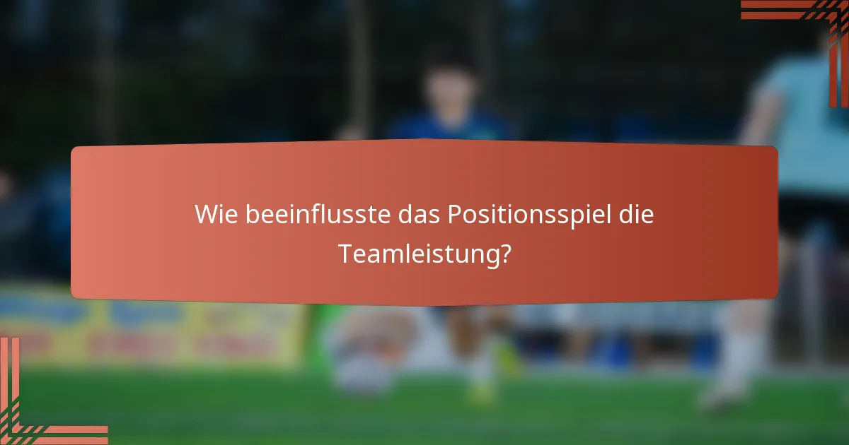 Wie beeinflusste das Positionsspiel die Teamleistung?