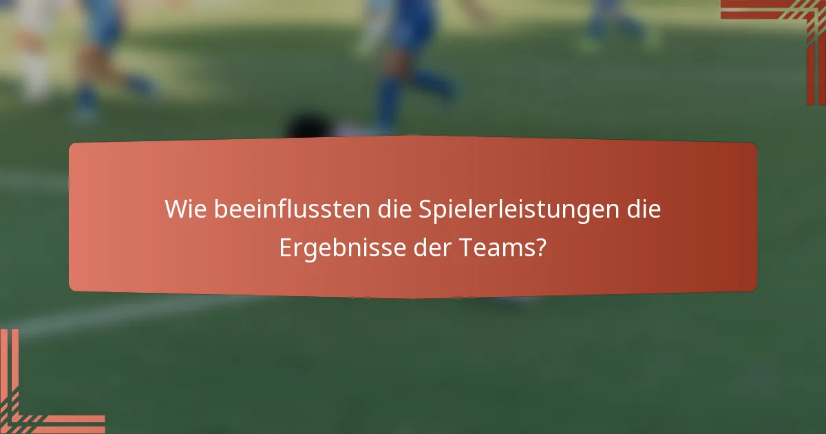Wie beeinflussten die Spielerleistungen die Ergebnisse der Teams?