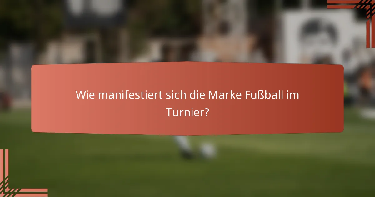 Wie manifestiert sich die Marke Fußball im Turnier?