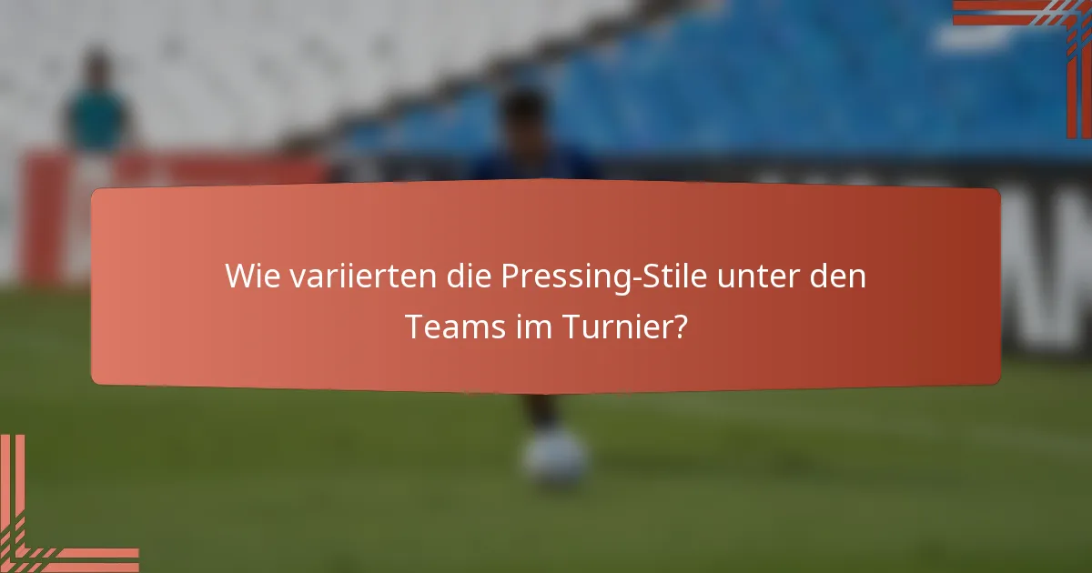 Wie variierten die Pressing-Stile unter den Teams im Turnier?